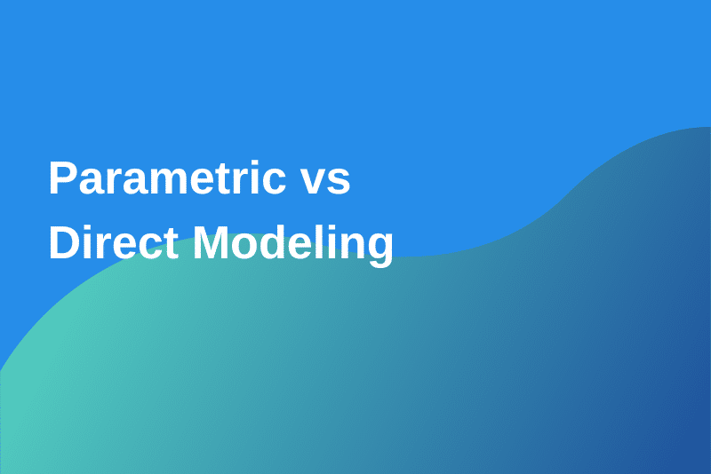 What is Parametric Modeling and How Does it Compare to Direct Modeling?